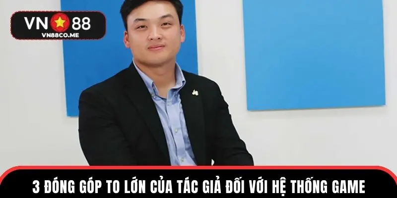 3 đóng góp to lớn của tác giả đối với hệ thống game
