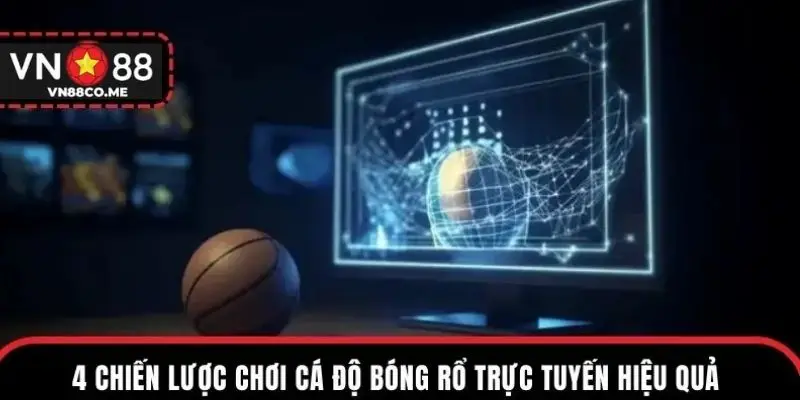 4 chiến lược chơi cá độ bóng rổ trực tuyến hiệu quả