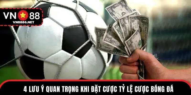 4 lưu ý quan trọng khi đặt cược tỷ lệ cược bóng đá