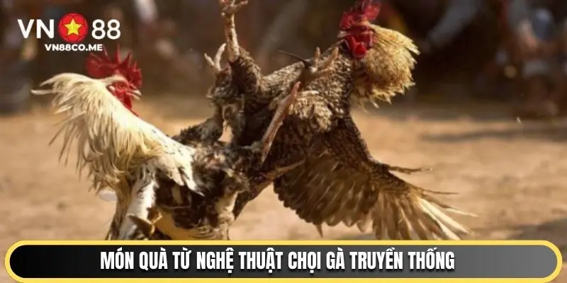 Món quà từ nghệ thuật chọi gà truyền thống