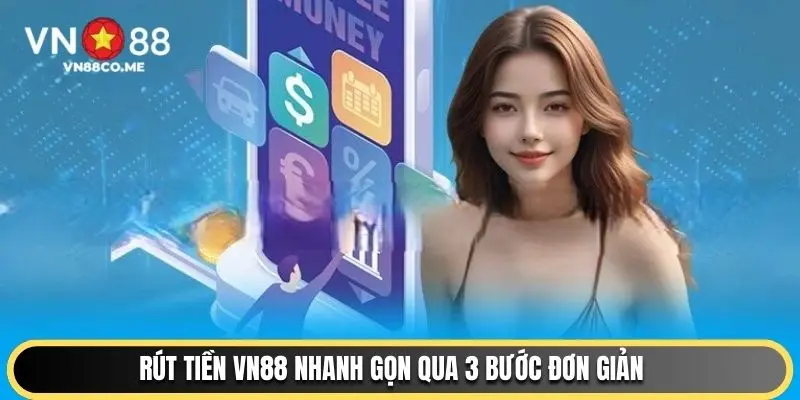 Rút tiền VN88 nhanh gọn qua 3 bước đơn giản