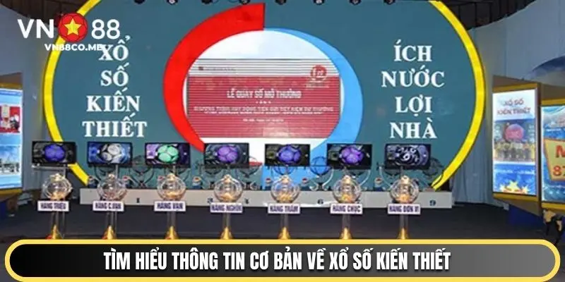 Tìm hiểu thông tin cơ bản về xổ số kiến thiết