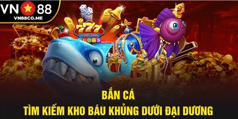 Sảnh bắn cá đầy kho báu đang chờ hội viên