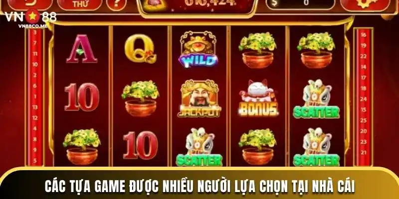 Các tựa game được nhiều người lựa chọn tại nhà cái