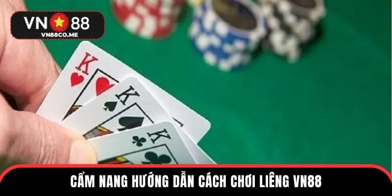 Cẩm nang hướng dẫn cách chơi liêng VN88