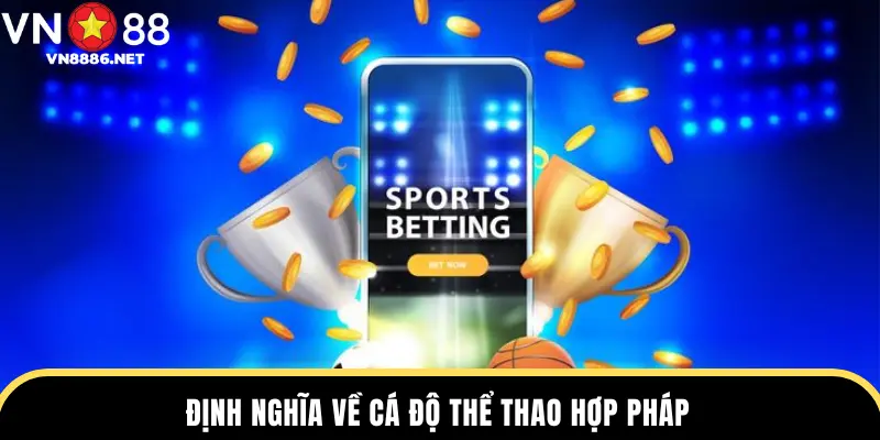 Định nghĩa về cá độ thể thao hợp pháp