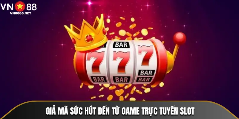 Giải mã sức hút đến từ game trực tuyến slot