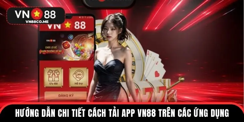 Hướng dẫn chi tiết cách tải app VN88 trên các ứng dụng khác nhau
