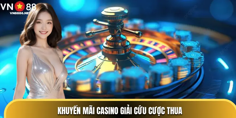 Khuyến mãi Casino giải cứu cược thua