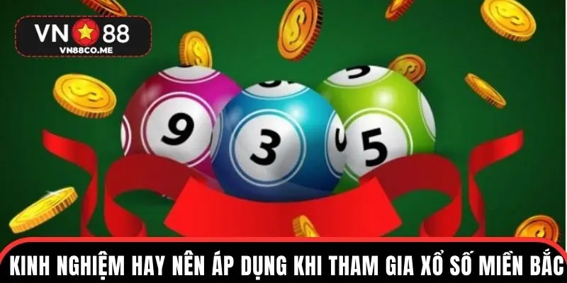 Kinh nghiệm hay nên áp dụng khi tham gia xổ số miền bắc