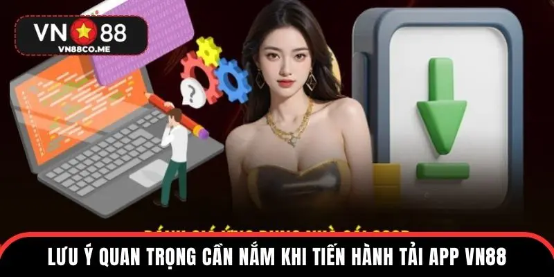 Lưu ý quan trọng cần nắm khi tiến hành tải app VN88