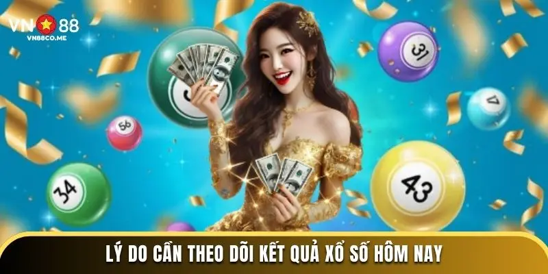 Lý do cần theo dõi kết quả xổ số hôm nay