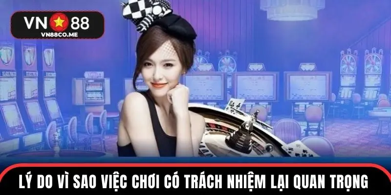 Lý do vì sao việc chơi có trách nhiệm lại quan trọng tại VN88