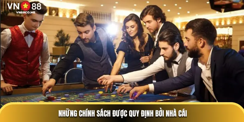 Những chính sách được quy định bởi nhà cái
