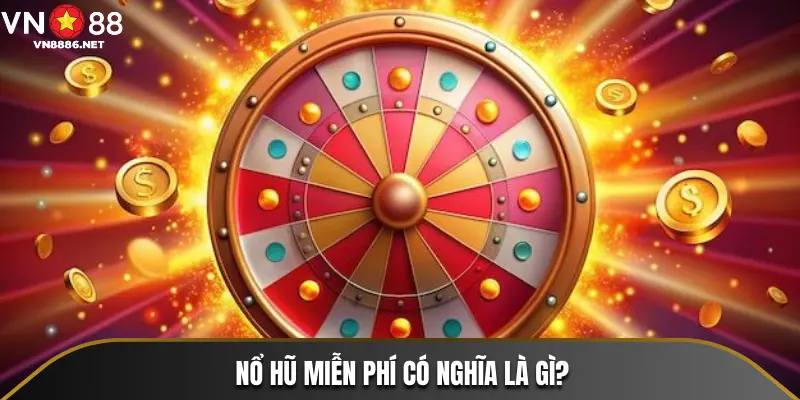 Nổ Hũ miễn phí có nghĩa là gì?