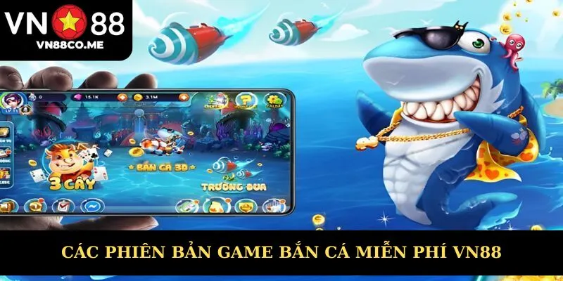 Các phiên bản bắn cá miễn phí siêu hot