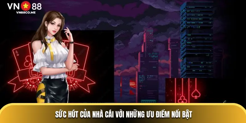 Sức hút của nhà cái với những ưu điểm nổi bật