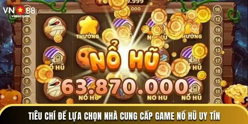 Tiêu chí để lựa chọn nhà cung cấp game nổ hũ uy tín