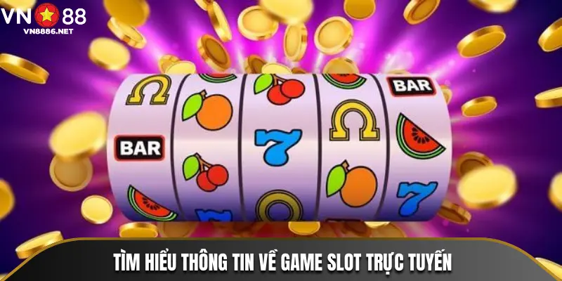 Tìm hiểu thông tin về game slot trực tuyến