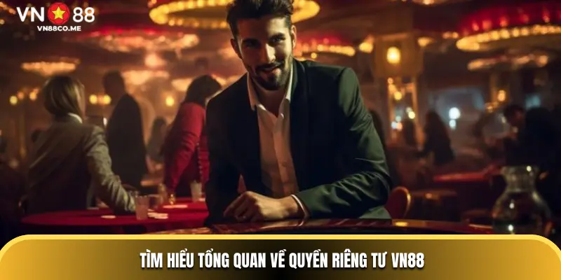 Tìm hiểu tổng quan về quyền riêng tư VN88