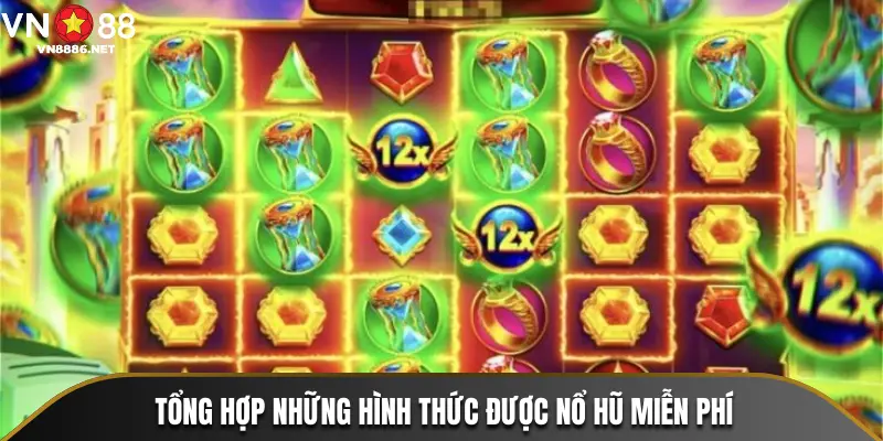 Tổng hợp những hình thức được Nổ Hũ miễn phí