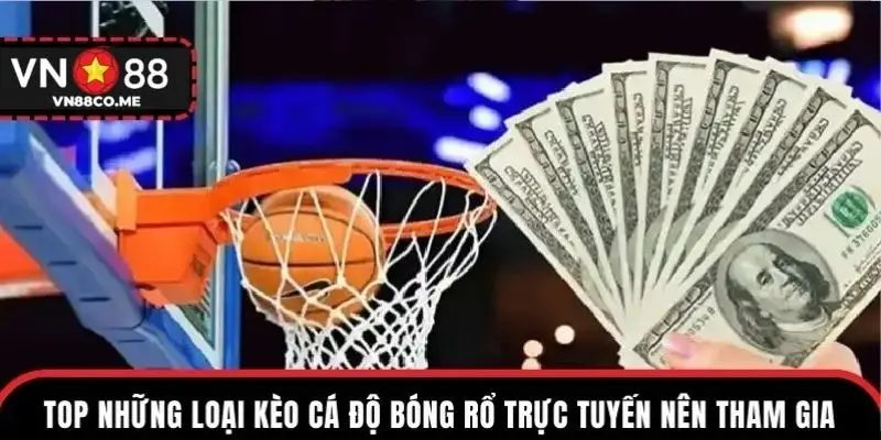 Top những loại kèo cá độ bóng rổ trực tuyến nên tham gia