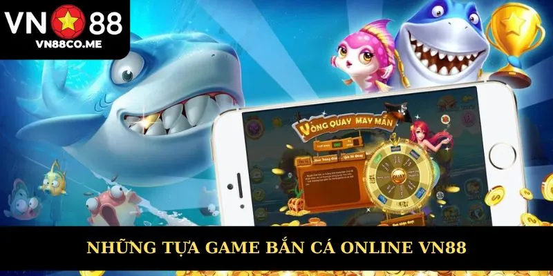 Những tựa game bắn cá online siêu hot tại VN88