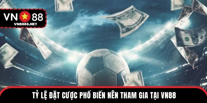 Tỷ lệ đặt cược phổ biến nên tham gia tại VN88