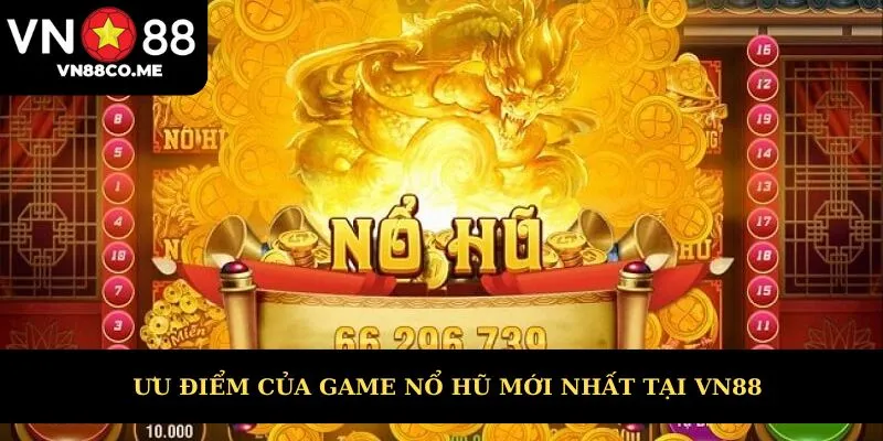 Ưu điểm khi chơi nổ hũ mới ra mắt